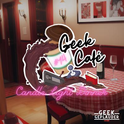 Geek Café #14 - Candle Light Dinner Geek Café #14 - Candle Light Dinner