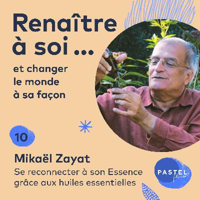 #10 Se reconnecter à son Essence grâce aux huiles essentielles (avec Mikaël Zayat)