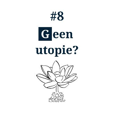 #8 - Geen utopie?