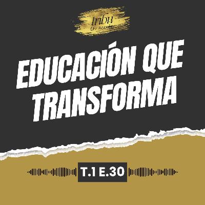 T1 E30: Educación que transforma: romper barreras desde lo comunitario