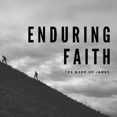 Enduring Faith: James 5 Enduring Faith: James 5