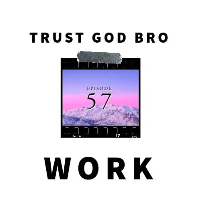 Episode 57: Trusting God With Your Work