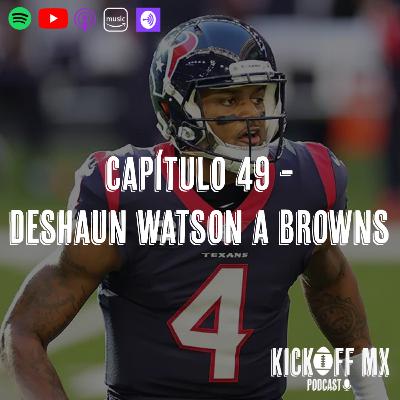 Capítulo 49: Deshaun Watson a los Browns Capítulo 49: Deshaun Watson a los Browns