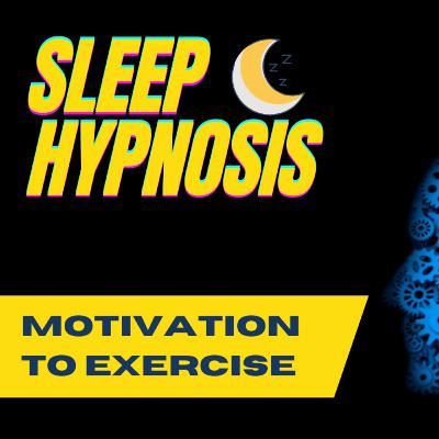 Ep. 212 Hypnosis for Exercise Motivation 🌛 Sleep Hypnosis