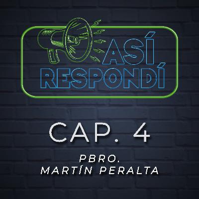 Así Respondí - Pbro. Martín Peralta Cap. 4 Así Respondí - Pbro. Martín Peralta Cap. 4