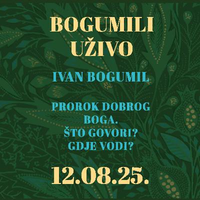 Ivan Bogumil. Prorok Dobrog Boga. Što govori? Gdje vodi? | Bogumili uživo | 12.8.2025.