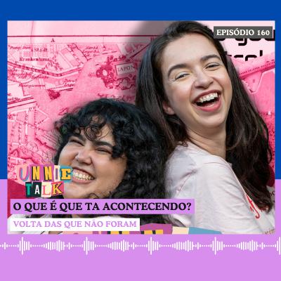 A VOLTA DAS QUE NÃO FORAM... | UNNIE TALK #160