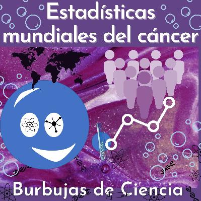 Ep 23: Estadísticas mundiales del cáncer 2021