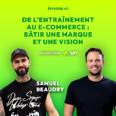 De l’entraînement au e-commerce : bâtir une marque et une vision avec Samuel Beaudry De l’entraînement au e-commerce : bâtir une marque et une vision avec Samuel Beaudry