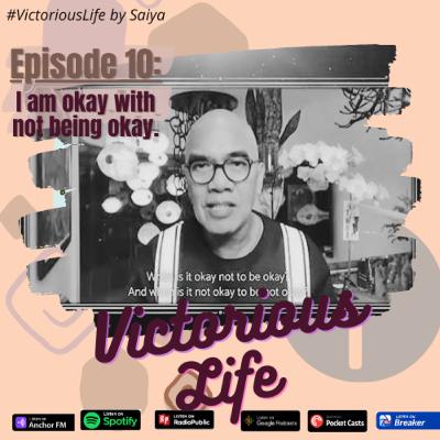 The Victorious Life Ep.10: I am okay with not being okay 🥺
