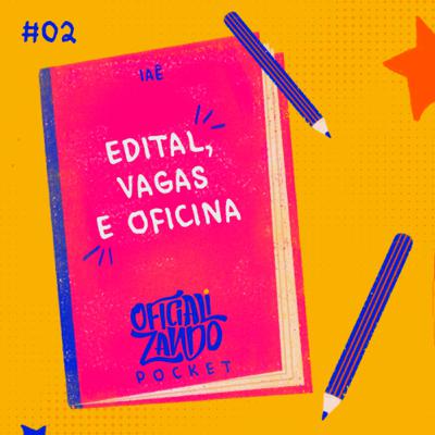 POCKET #02 - Edital, Vagas e Oficina