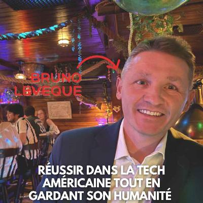 Bruno Lévêque (San Francisco) : Réussir dans la tech américaine tout en gardant son humanité