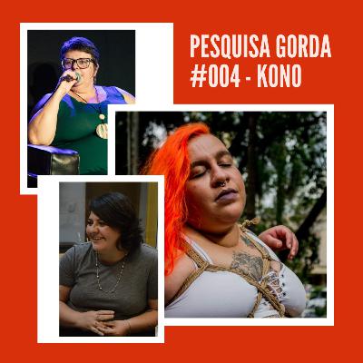 #004 - KONO: Ativista gorda, sapatão, antiespecista, pós-pornô, BDSM e escritora