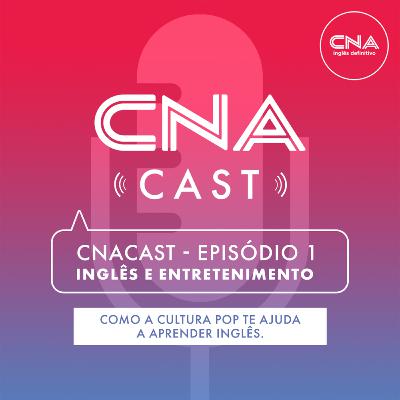 CNA Cast - Episódio 1 - Entretenimento