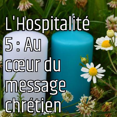 L'Hospitalité 5 : Au cœur du message chrétien