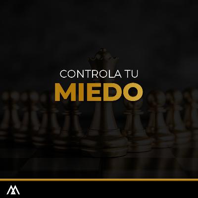 #59: Controla tu miedo o perderás todo