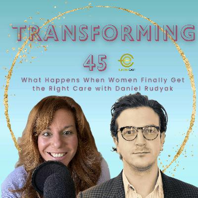 What Happens When Women Finally Get the Right Care with Daniel Rudyak