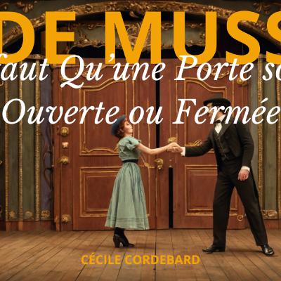 Il faut qu'une porte soit ouverte ou fermée - Comédie en un acte d'Alfred de Musset (1845)