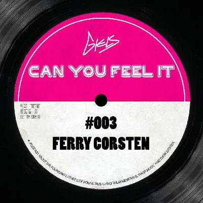 FERRY CORSTEN - Podcast Can You Feel It - The Dutch History of House #003 FERRY CORSTEN - Podcast Can You Feel It - The Dutch History of House #003