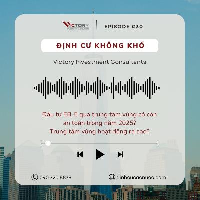 Episode#30: Đầu tư EB‑5 qua trung tâm vùng có còn an toàn trong năm 2025? Trung tâm vùng hoạt động ra sao?