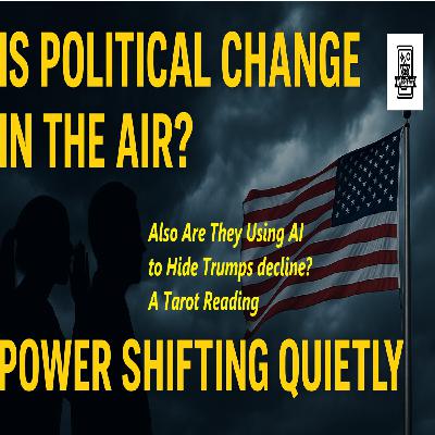 Is Political Change in the Air? Power Shifting Quietly Podcast only