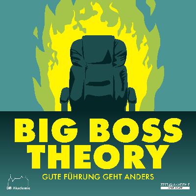 Jetzt weiterhören: Big Boss Theory - Gute Führung geht anders