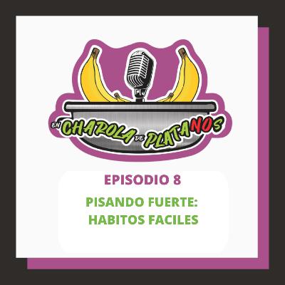 EP. 8 PISANDO FUERTE: HABITOS FACILES EP. 8 PISANDO FUERTE: HABITOS FACILES