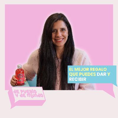 #91 El mejor regalo que puedes DAR (y RECIBIR).