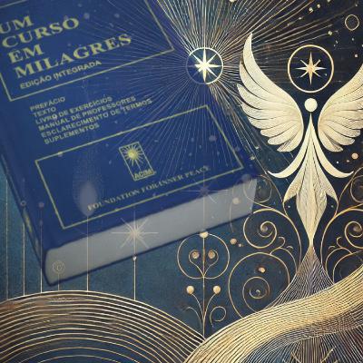 Epílogo - UCEM Por Ken Wapnick. 'Jornada Através do Livro de Exercícios' | Um Curso em Milagres