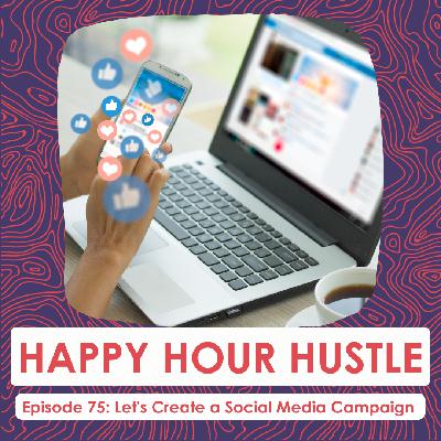 Happy Hour Hustle #75: Let's Create a Social Media Campaign