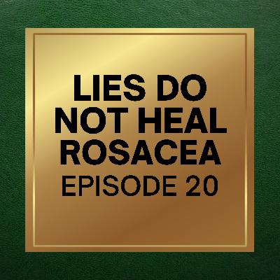 20. Lies Do Not Heal Rosacea