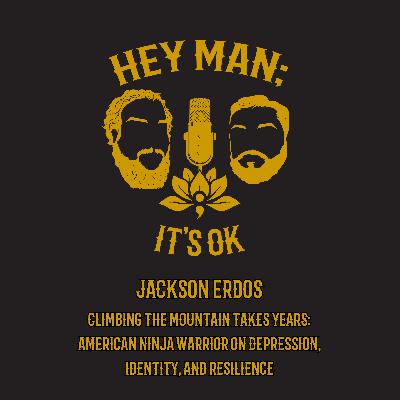 Jackson Erdos - Climbing the Mountain Takes Years: American Ninja Warrior on Depression, Identity, and Resilience