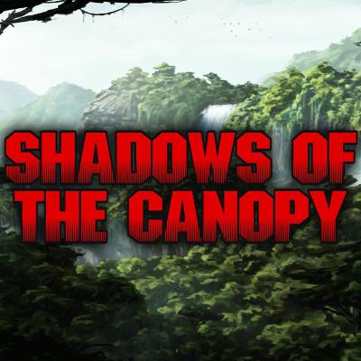 SHADOWS OF THE CANOPY - Part 2 SHADOWS OF THE CANOPY - Part 2