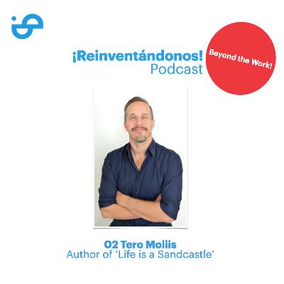 Life is a Sandcastle con Tero Moliis Ep. 02 Beyond the Work!