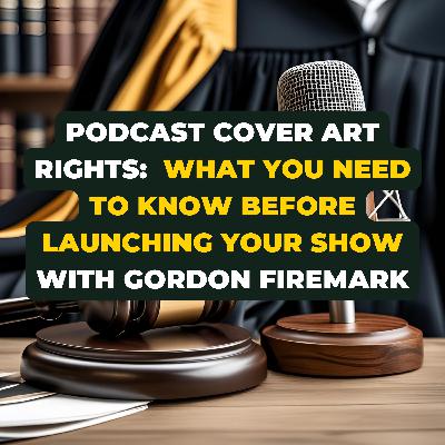 Podcast Cover Art Rights: What You Need to Know Before Launching Your Show With Gordon Firemark