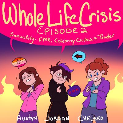 Episode 2: Sexuality, FMK, Celebrity Crushes, and Tinder Episode 2: Sexuality, FMK, Celebrity Crushes, and Tinder