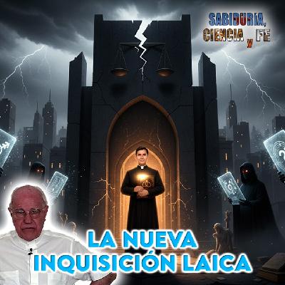 La nueva inquisición laica - Sabiduría, Ciencia y Fe