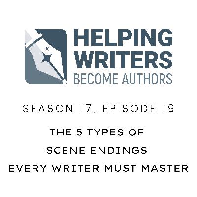 S17:E19: The 5 Types of Scene Endings Every Writer Must Master