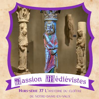 Hors-série 37 - L'histoire du cloître de Notre-Dame-en-Vaux Hors-série 37 - L'histoire du cloître de Notre-Dame-en-Vaux