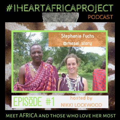 I Heart Africa Project Podcast - Episode #1: Stephanie Fuchs