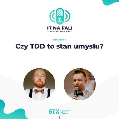 Czy TDD to stan umysłu? IT na fali #1 Czy TDD to stan umysłu? IT na fali #1