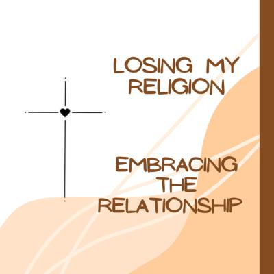 Religion VS Relationship: Part 1