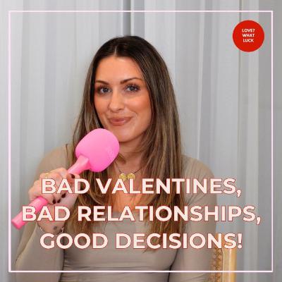 EP168: Bad Valentines, Bad Relationships, Good Decisions!
