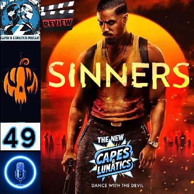 The New Capes & Lunatics Ep #49 (LGY #404): Sinners Movie Review