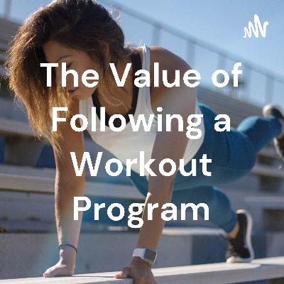 The Value of Following a Workout Program
