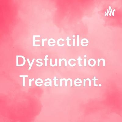 Erectile Dysfunction Treatment.