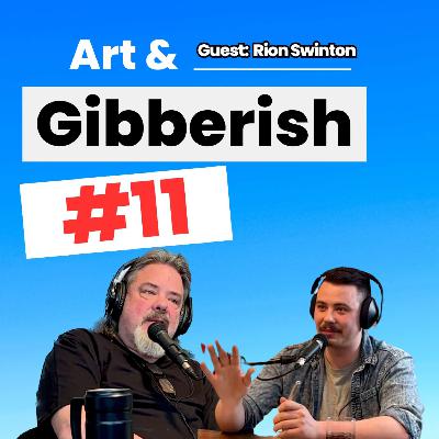Art & Gibberish #11 | Rion Swinton