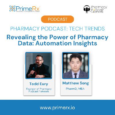 Revealing the Power of Pharmacy Data: Automation Insights with Dr. Matthew Song | Pharmacy Podcast: Tech Trends by PrimeRx