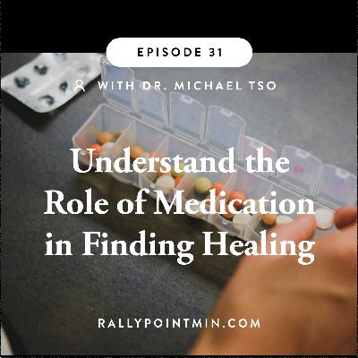 Understand the Role of Medication in Finding Healing  - Dr. Michael Tso