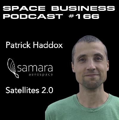 #166 | Satellites 2.0 | Patrick Haddox, Samara Aerospace #166 | Satellites 2.0 | Patrick Haddox, Samara Aerospace